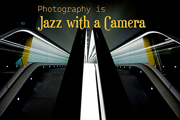 Photography is Jazz with a Camera